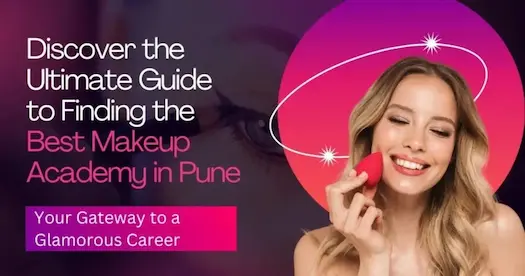3 Best Makeup Schools In Pune - Your Gateway To A Glamorous Career
