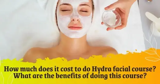 Hydra Facial Course Fee, Best Academies, Career Benefits